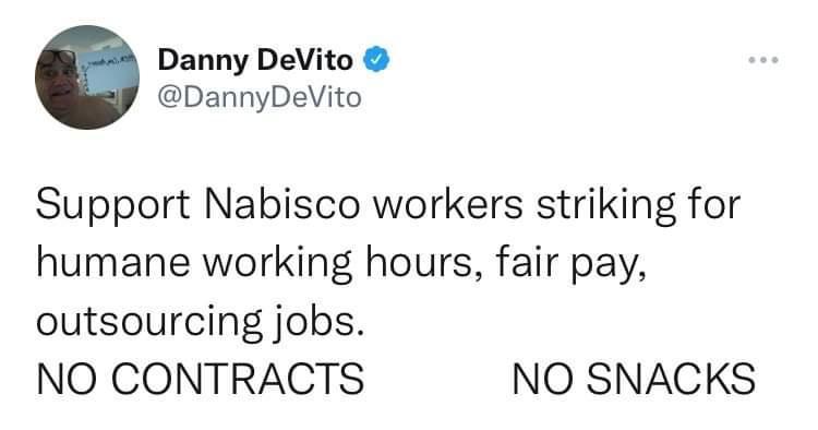 Danny DeVito DannyDeVito Support Nabisco workers striking for humane working hours fair pay outsourcing jobs NO CONTRACTS NO SNACKS