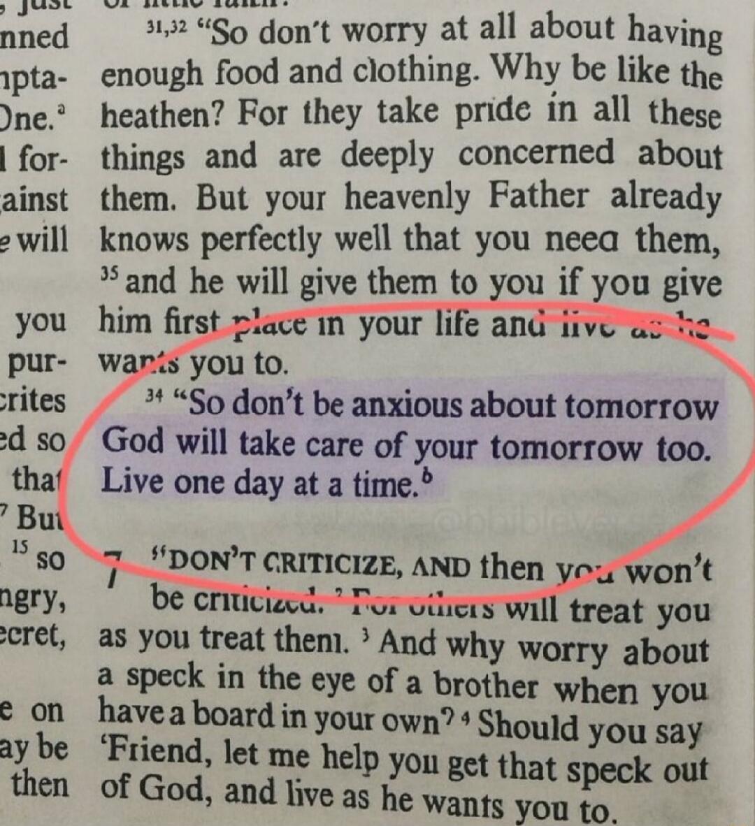 So don't be anxious about tomorrow. God will take care of your tomorrow too. Live one day at a time.