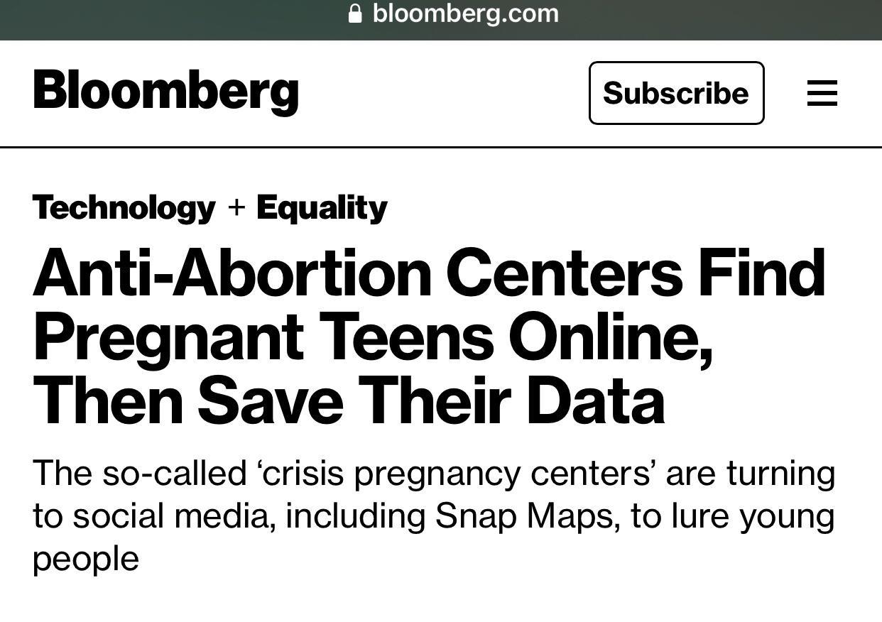 8 bloombergcom Bloomberg Technology Equality Anti Abortion Centers Find Pregnant Teens Online Then Save Their Data The so called crisis pregnancy centers are turning to social media including Snap Maps to lure young people