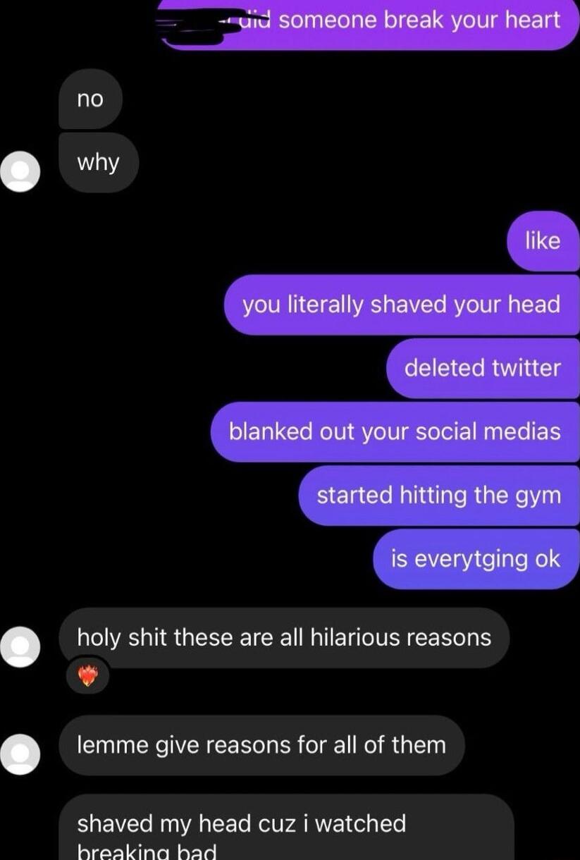 holy shit these are all hilarious reasons L lemme give reasons for all of them shaved my head cuz i watched PRI