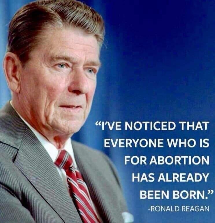 I'VE NOTICED THAT EVERYONE WHO IS FOR ABORTION HAS ALREADY BEEN BORN.