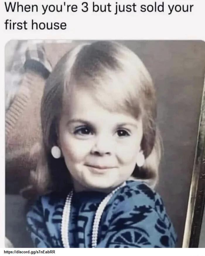 When youre 3 but just sold your first house