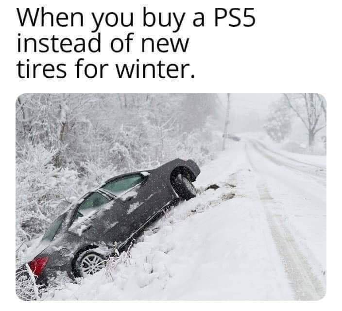 When you buy a PS5 instead of new tires for winter