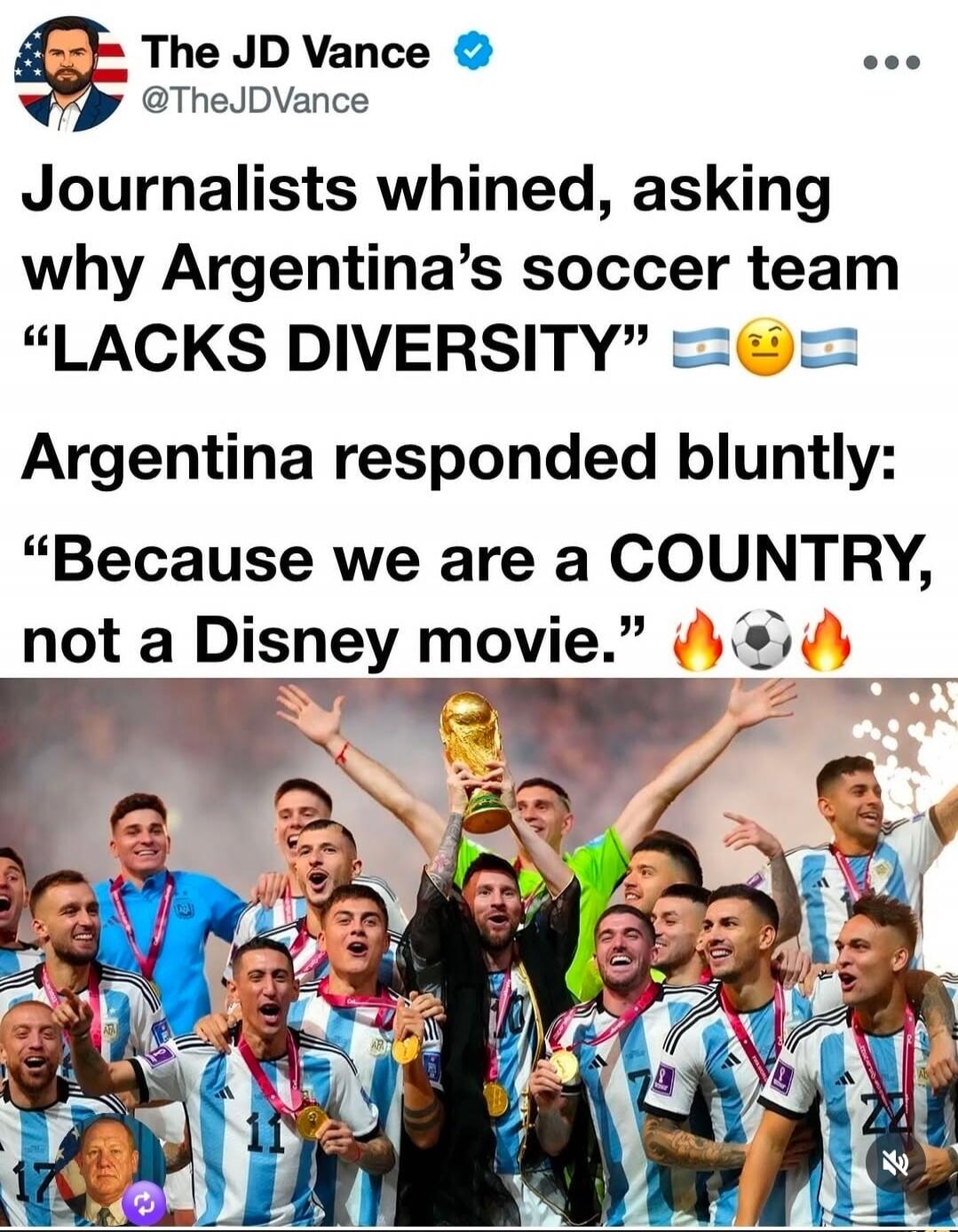 Journalists whined, asking why Argentina's soccer team 'LACKS DIVERSITY'. Argentina responded bluntly: 'Because we are a COUNTRY, not a Disney movie.'