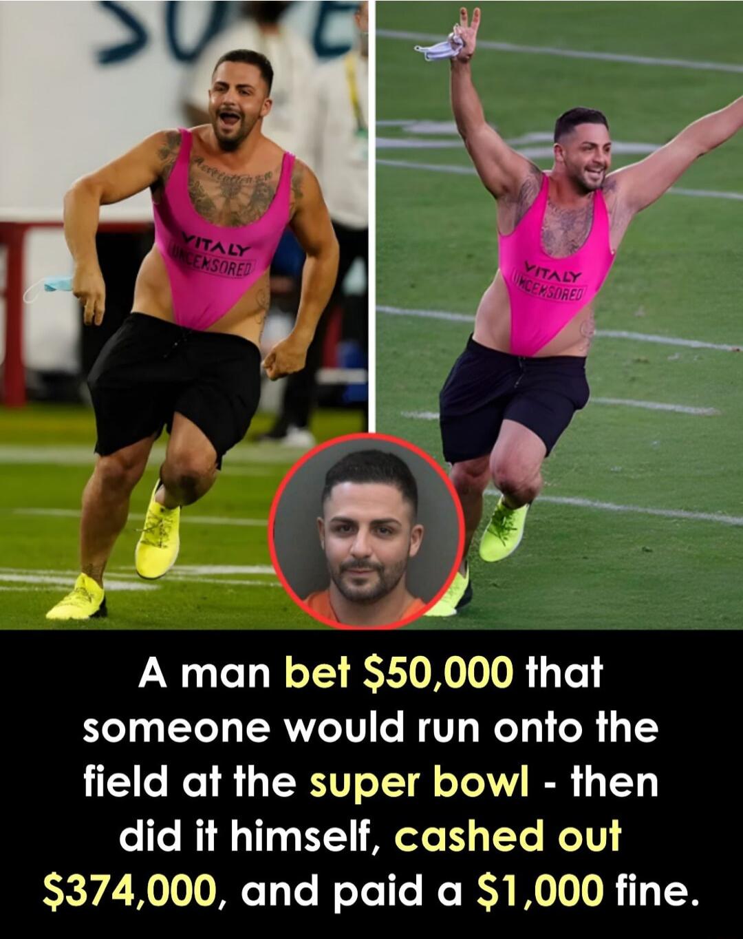 A man bet $50,000 that someone would run onto the field at the super bowl - then did it himself, cashed out $374,000, and paid a $1,000 fine.