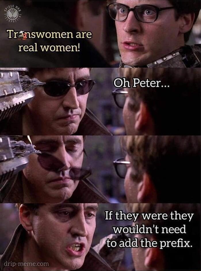 TrAnswomen are real women If they were they wouldn t need to add the prefix drip memeicom