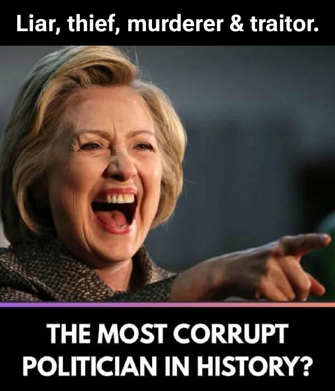 Liar, thief, murderer & traitor. THE MOST CORRUPT POLITICIAN IN HISTORY?