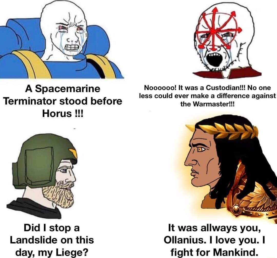 A Spacemarine Nooooool It was a Gustodiant No one Terminator stood before o Take detence against Horus 11 Did stop a It was allways you Landslide on this Ollanius love you day my Liege iht for Mankind