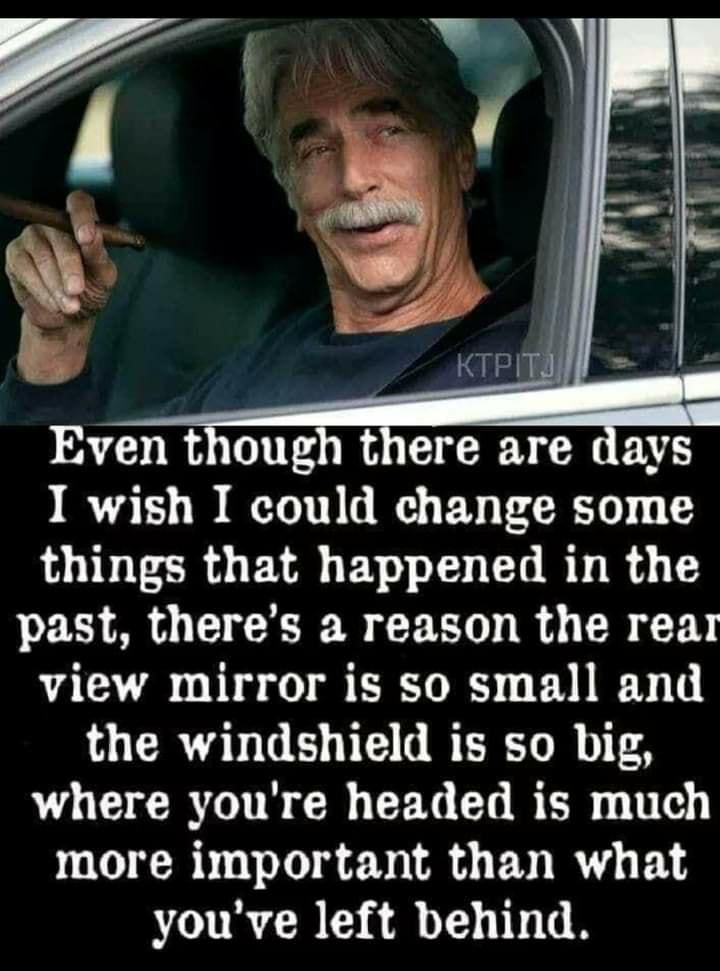 Even though there are days I wish I could change some things that happened in the EEIMRA GRS R R A R T view mirror is so small and 1 RSV GE T R TRT R 0T OGRS R CETERER T o more important than what youve left behind