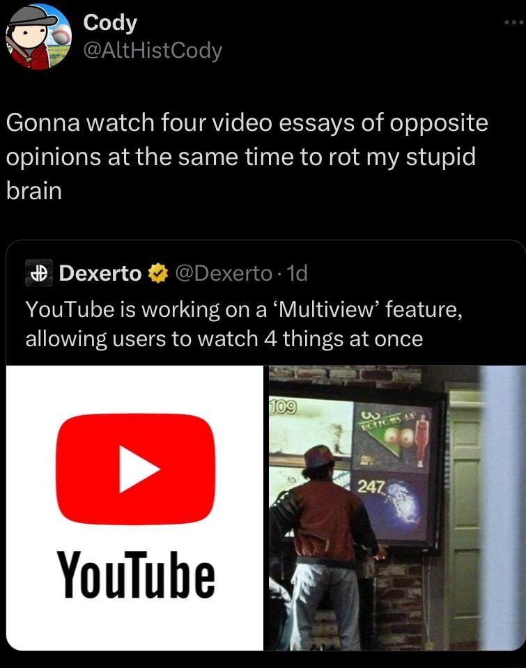CTeTTa RN el B eTSTVile T REEE AN ool el opinions at the same time to rot my stupid brain Dexerto YouTube is working on a Multiview feature allowing users to watch 4 things at once