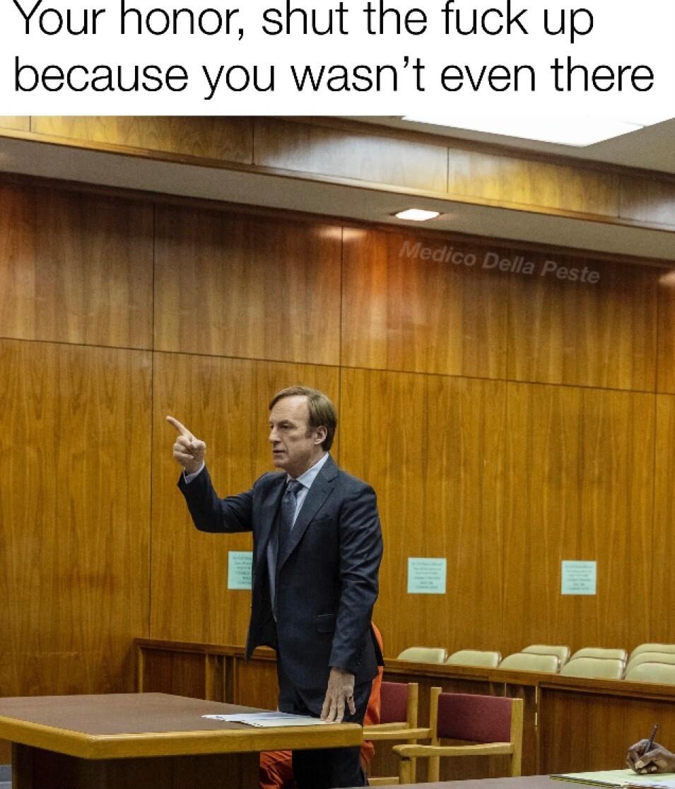 Your honor snut the Tuck up because you wasnt even there