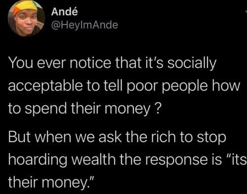 And HeylmAnde You ever notice that its socially lololTo 1 o N R Wolelodfo1ToTo W plol to spend their money But when we ask the rich to stop hoarding wealth the response is its QG EnlelalclvAs