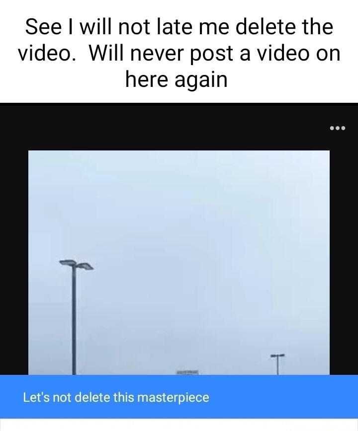 See will not late me delete the video Will never post a video on here again