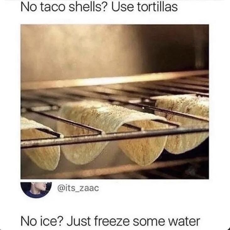 No taco shells Use tortillas No ice Just freeze some water