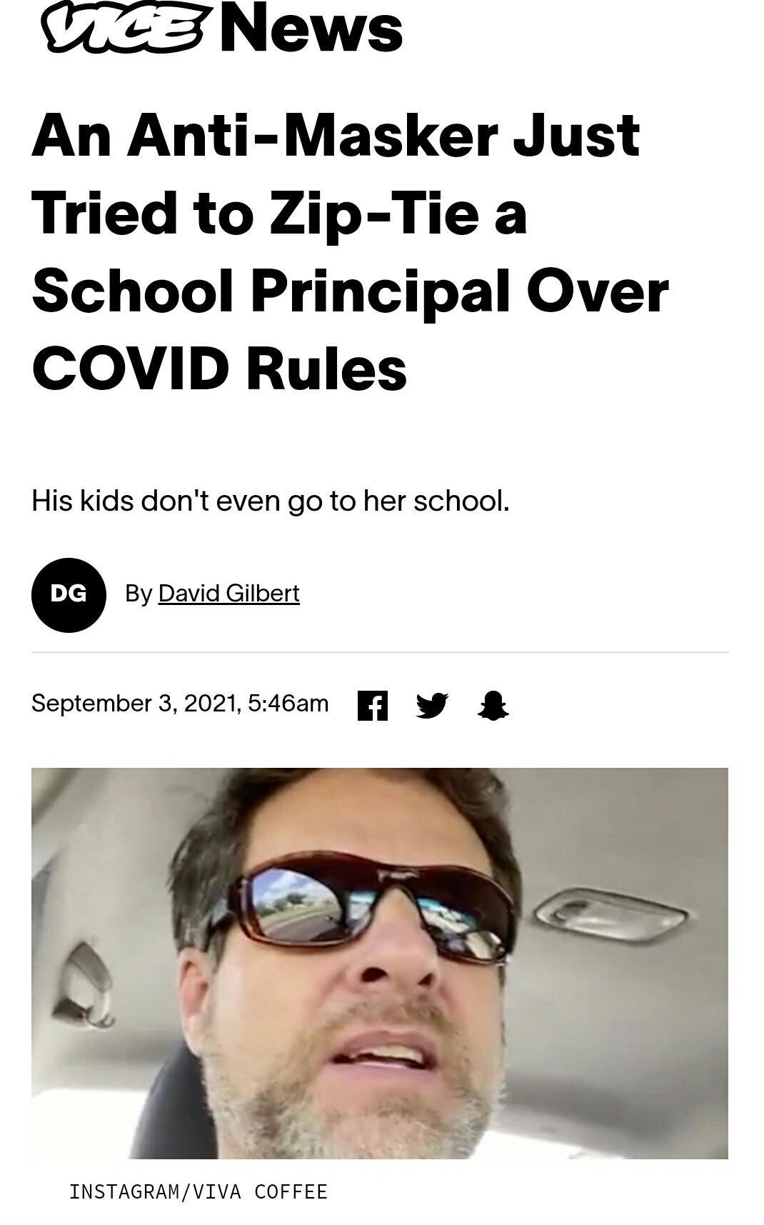 News An Anti Masker Just Tried to Zip Tie a School Principal Over COVID Rules His kids dont even go to her school By David Gilbert September 32021546am W INSTAGRAMVIVA COFFEE