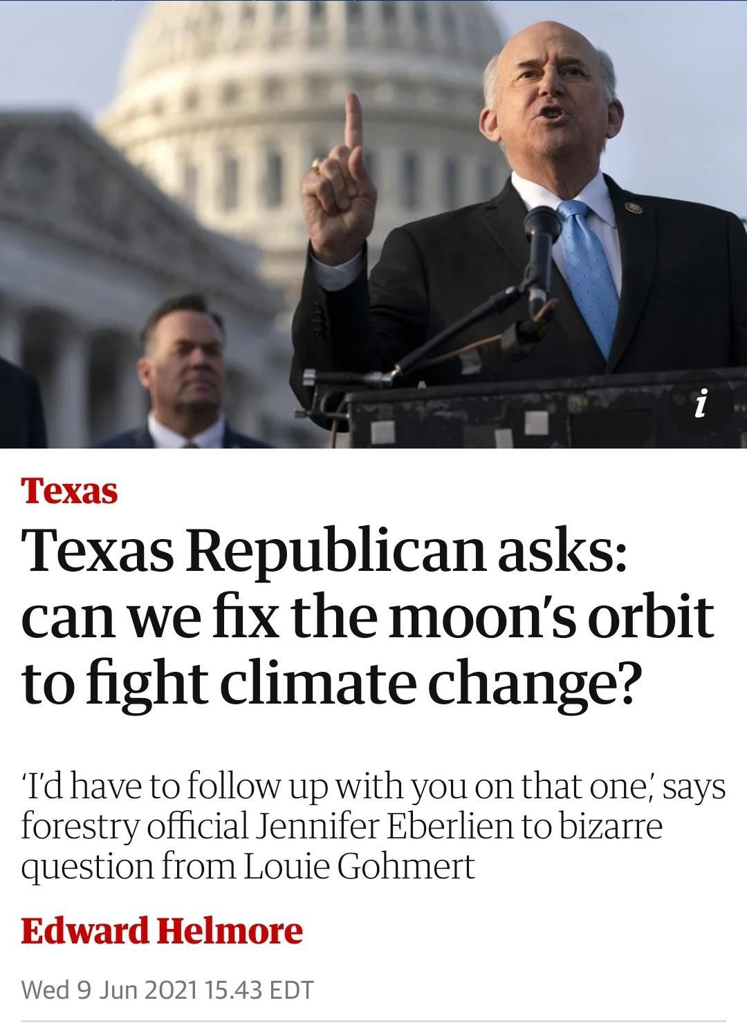 M Awr Texas Republican asks can we fix the moons orbit to fight climate change Td have to follow up with you on that one says forestry official Jennifer Eberlien to bizarre question from Louie Gohmert IWward Edward Helmore Wed 9 Jun 20211543 EDT