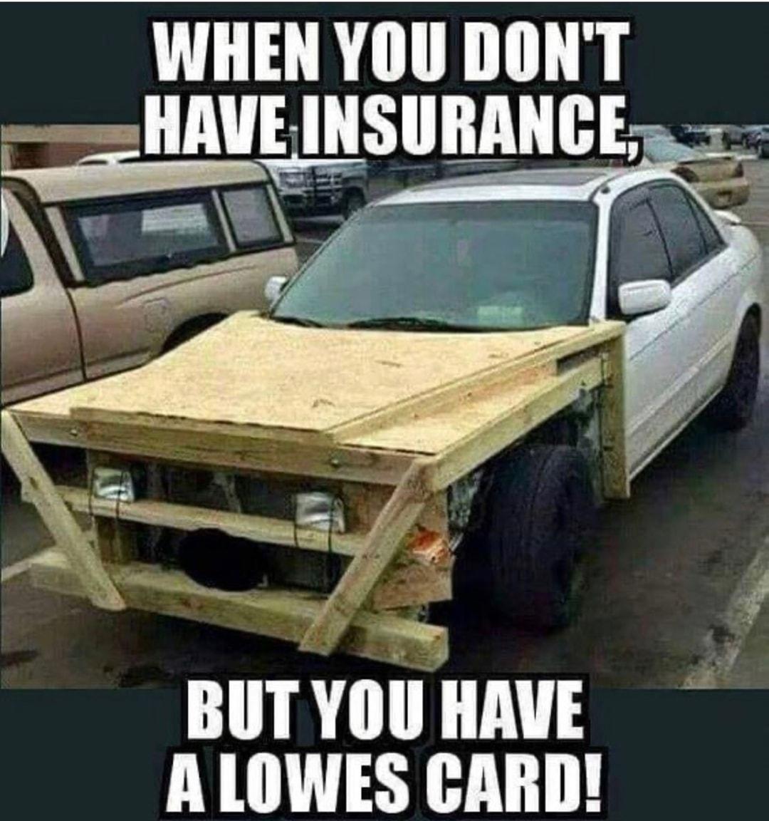 WHEN YOU DONT nIIAVE INSIIBANGE 3 BUTYOUHAVE A LOWES CARD