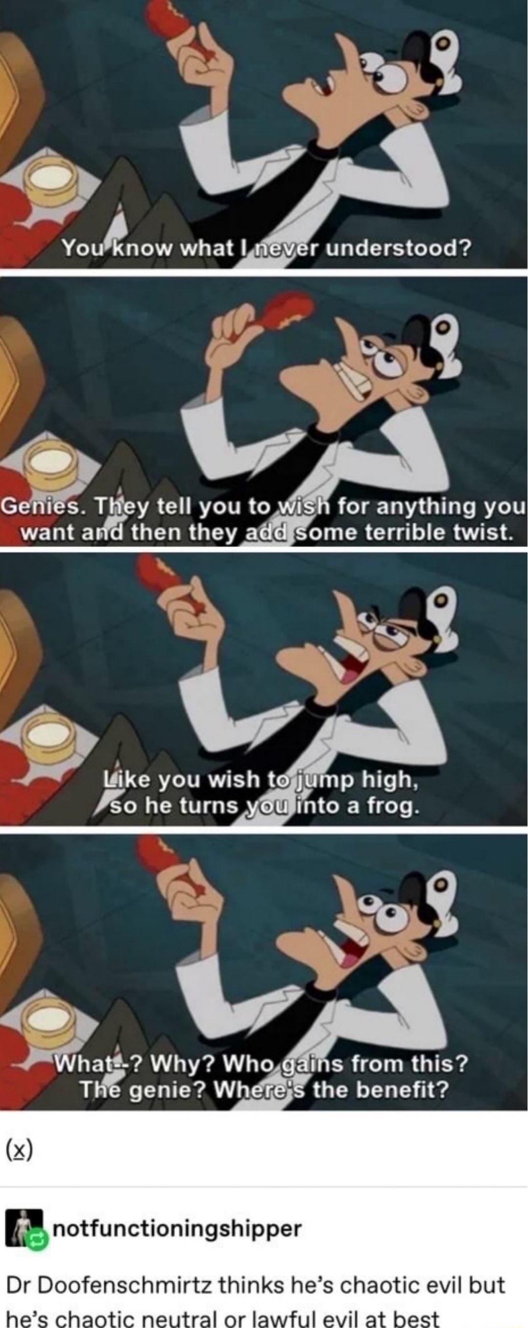 Poe v ok Youknow what Lad r understood TR Gem Tliey LCIRTITREY m for anything you want asthen they Eome terrible twist iimp high IGIER TN v JWhath Why Who s from this Ttggenie Wh the benefit x B notfunctioningshipper Dr Doofenschmirtz thinks hes chaotic evil but