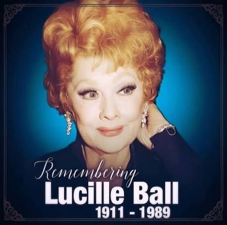 Remembering Lucille Ball 1911 - 1989