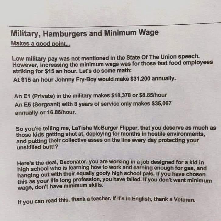 Military Hamburgers and Minimum Wage Makes a good point Low military pay was not mentioned in the State Of The Union speech However increasing the minimum wage was for those fast food employees striking for 15 an hour Lets do some math At 15 an hour Johnny Fry Boy would make 31200 annually An E1 Private in the military makes 18378 or 885hour An ES Sergeant with 8 years of service only makes 35067 