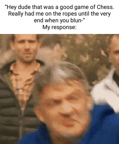 Hey dude that was a good game of Chess Really had me on the ropes until the very end when you blun My response