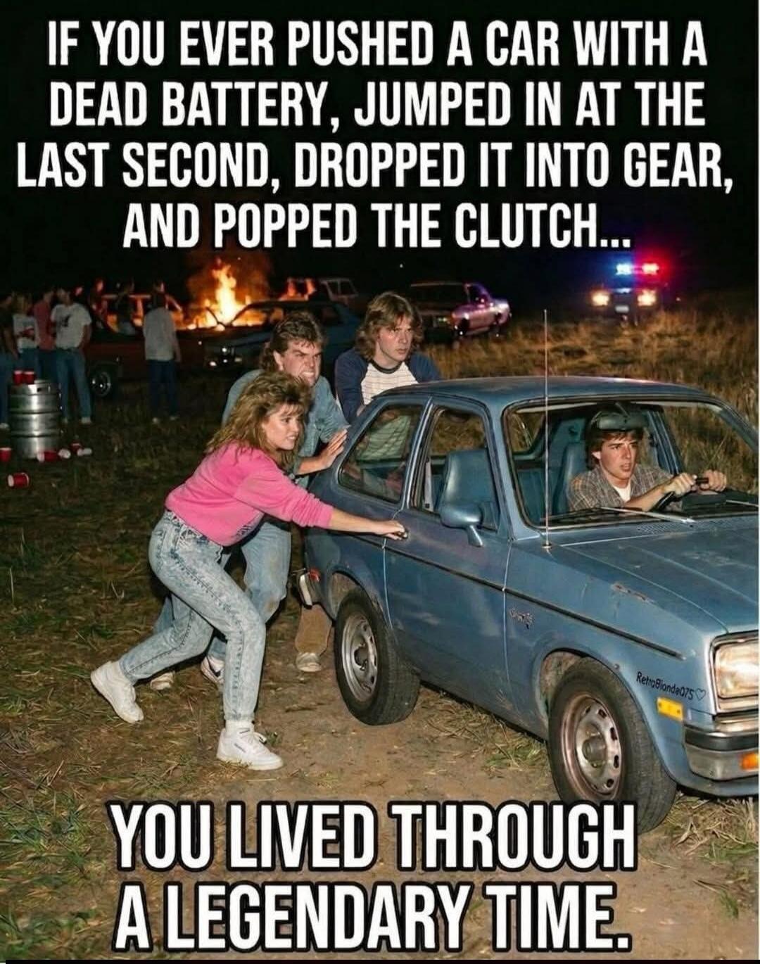 IF YOU EVER PUSHED A CAR WITH A DEAD BATTERY, JUMPED IN AT THE LAST SECOND, DROPPED IT INTO GEAR, AND POPPED THE CLUTCH... YOU LIVED THROUGH A LEGENDARY TIME.
