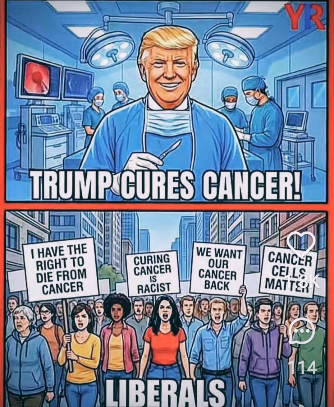 TRUMP CURES CANCER! I HAVE THE RIGHT TO DIE FROM CANCER. CURING CANCER IS RACIST. WE WANT OUR CANCER BACK. CANCER CELLS MATTER. LIBERALS.