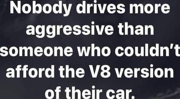 o o T e VALo AVLX 4y Lo aggressive than someone who couldnt EV I RO CREATE S of their car
