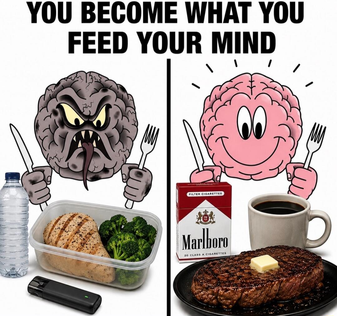 YOU BECOME WHAT YOU FEED YOUR MIND. The image shows a split panel. On the left, an angry grey brain holds a knife and fork, looking at a meal prep container with grilled chicken and broccoli, a bottle of water, and a vape pen. On the right, a happy pink brain holds a knife and fork, looking at a pack of Marlboro cigarettes, a cup of coffee, and a s