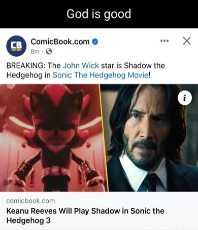 God is good ComicBookcom 5 BREAKING The John Wick star is Shadow the Hedgehog in Sonic TF igehog Movie Keanu Reeves Will Play Shadow in Sonic the Hedgehog 3