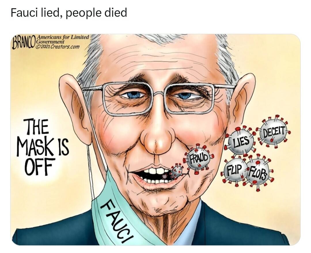 Fauci lied, people died. The mask is off. Fraud, lies, deceit, flip flops. Fauci. BRANCO Americans for Limited Government ©2021 Creators.com