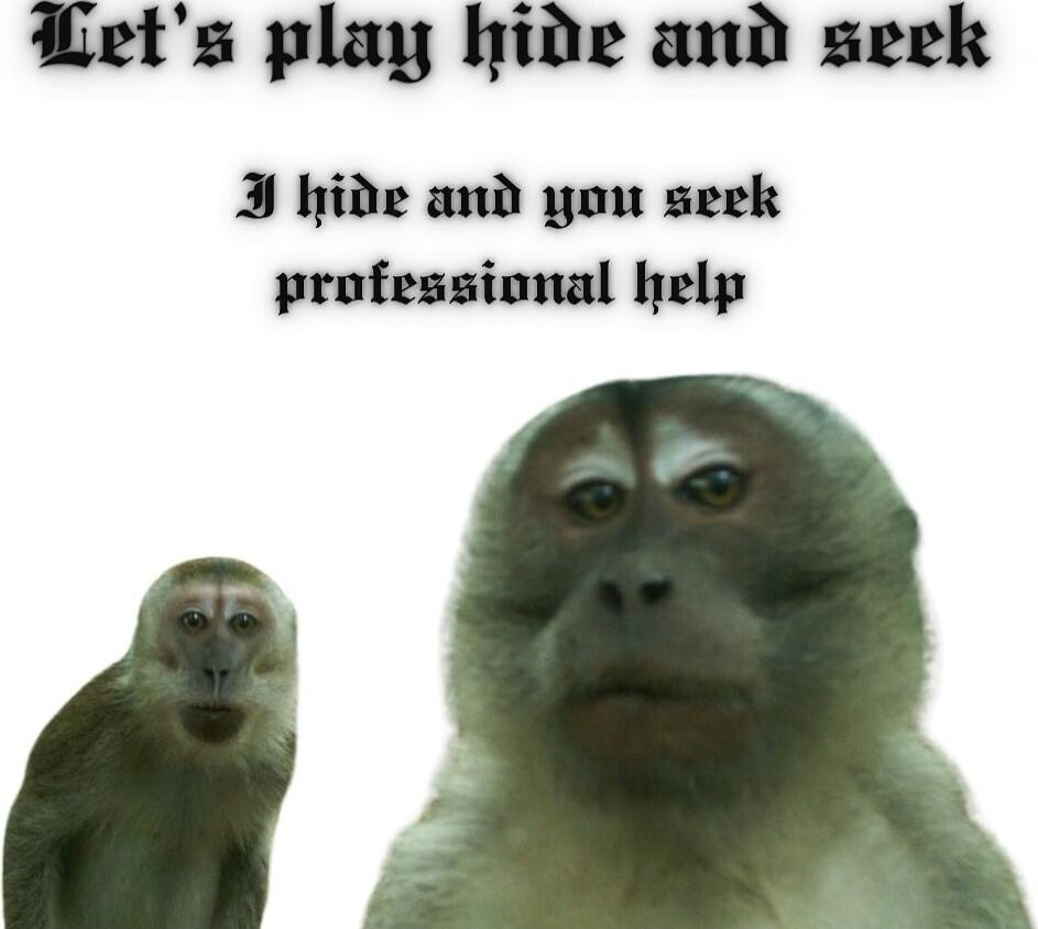 Let's play hide and seek I hide and you seek professional help