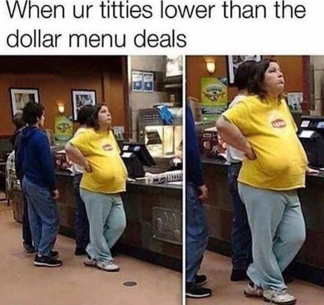 Vhen ur titties lower than the dollar menu deals