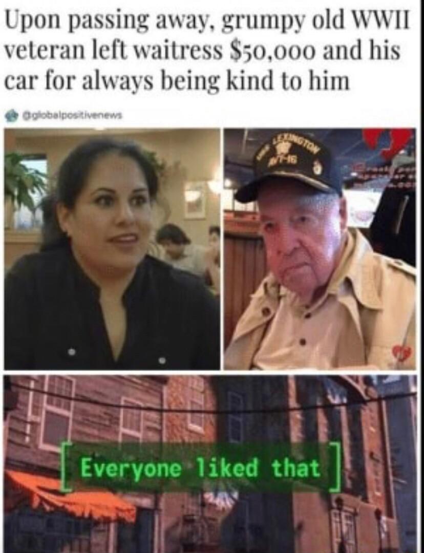 Upon passing away grumpy old WWII veteran left waitress 50000 and his car for always being kind to him g