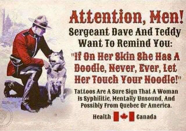 Attention Men Sergeant Dave And Teddy Want To Remind You 4 if On Her 8kin She Has A Deodle Never Ever Let Her Toueh Your Noodle Tattoes Are A Sure Sign That A Woman Is Syphilitie Mentally Unsound And Possibly From Quebec Or America Health Jj s canada