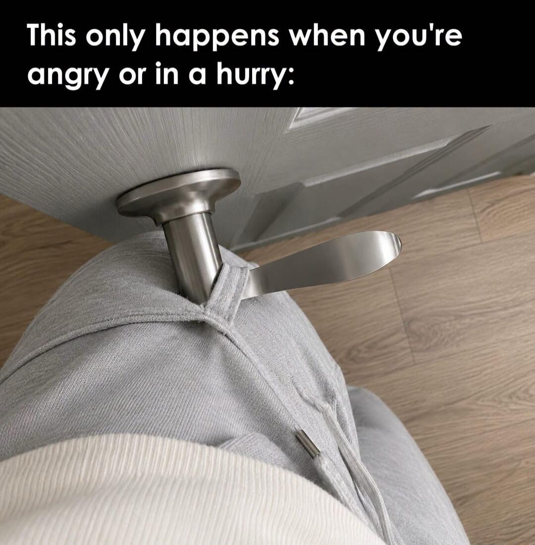 This only happens when you're angry or in a hurry: