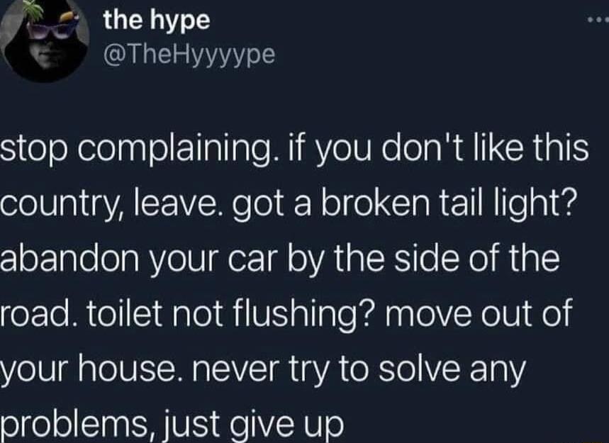 the hype G SteJoXelolplolIallale WiV eVEe A RAICRGIS country leave got a broken tail light abandon your car by the side of the road toilet not flushing move out of your house never try to solve any nroblems just give up