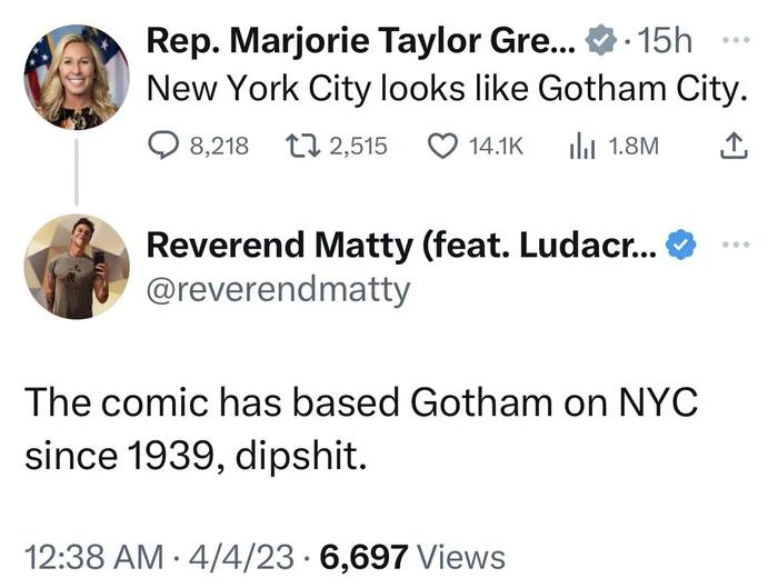 Rep Marjorie Taylor Gre 15h New York City looks like Gotham City Os218 112515 Q141K l 18M Reverend Matty feat Ludacr reverendmatty The comic has based Gotham on NYC since 1939 dipshit 1238 AM 4423 6697 Views