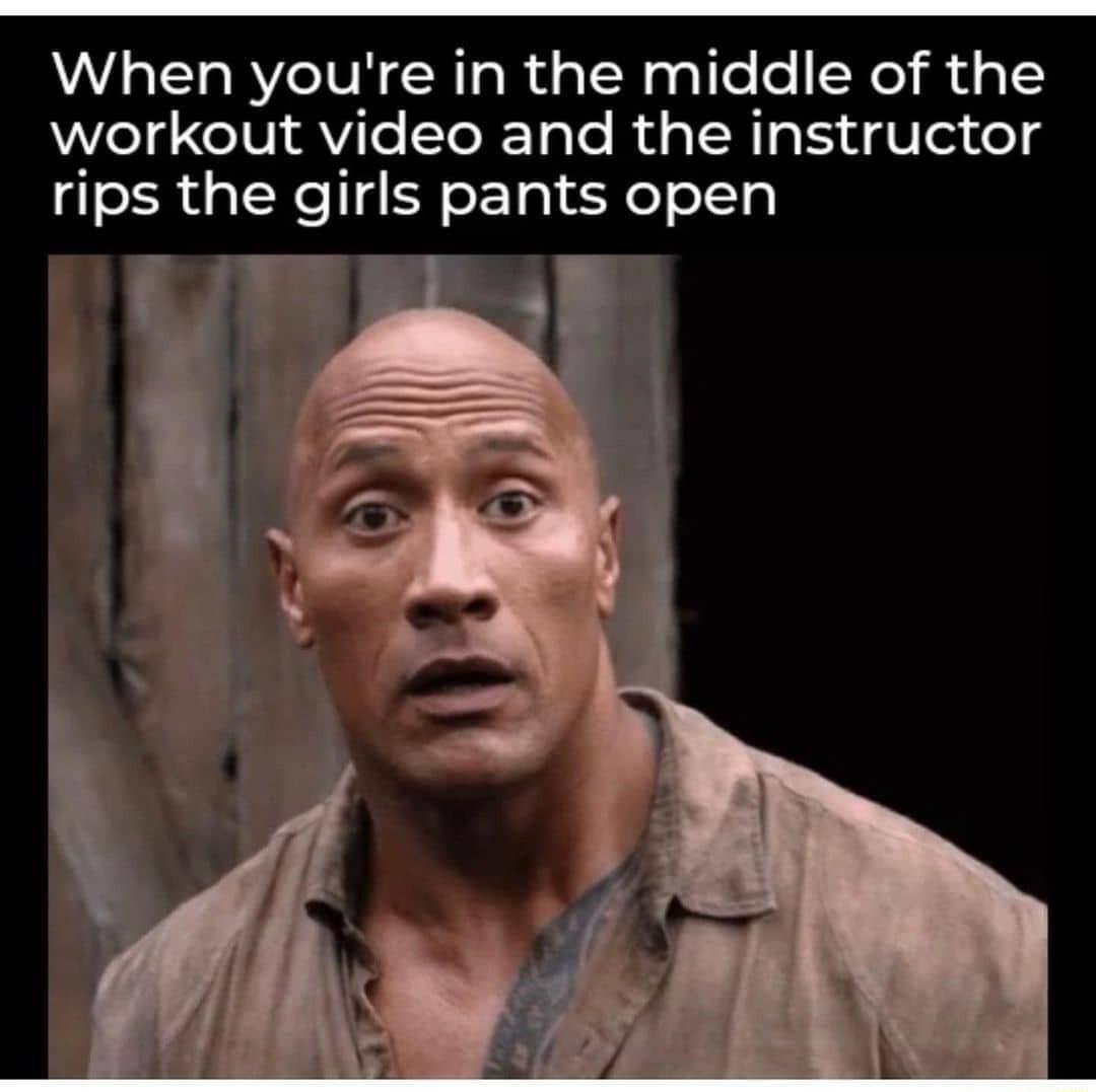 When youre in the middle of the workout video and the instructor