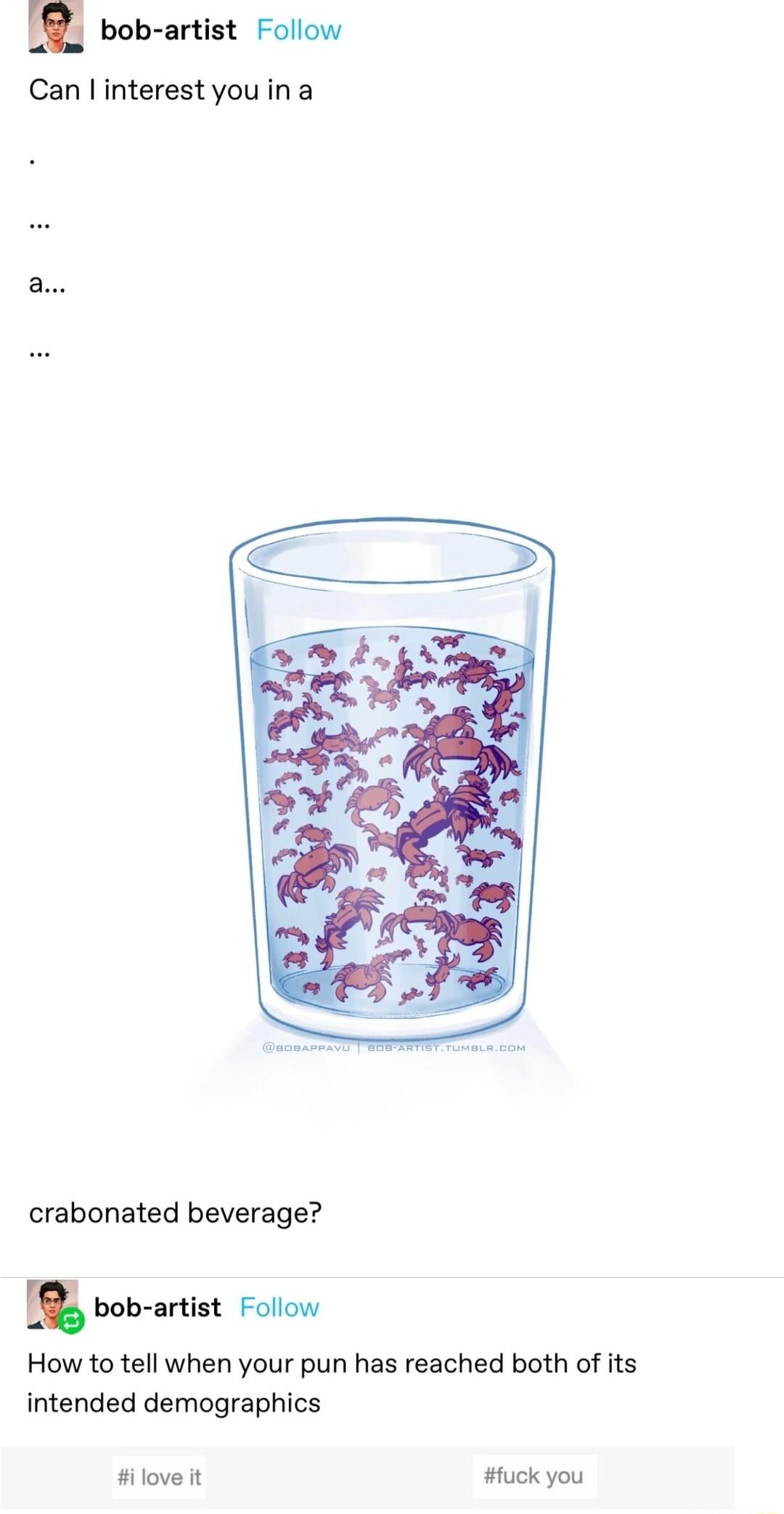 bob artist Follow Can linterestyouina crabonated beverage 8 vob artist Foow How to tell when your pun has reached both of its intended demographics ilove it uck you