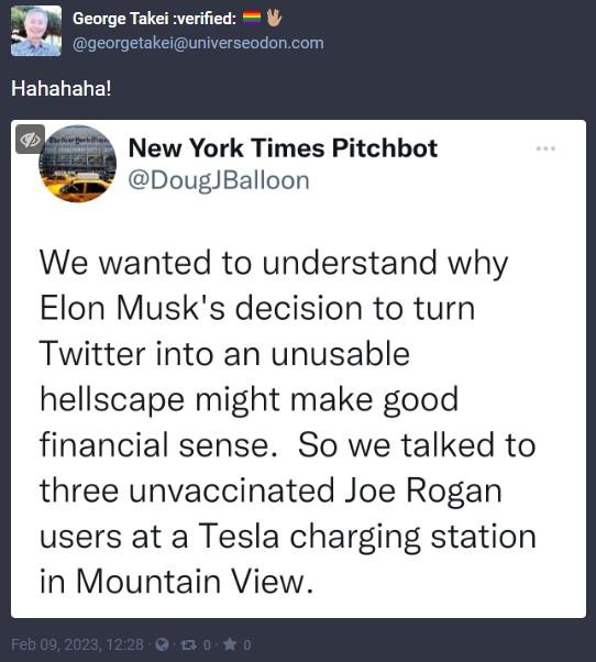 g George T LELELELEL m New York Times Pitchbot Ty DougJBalloon We wanted to understand why Elon Musks decision to turn Twitter into an unusable hellscape might make good financial sense So we talked to three unvaccinated Joe Rogan users at a Tesla charging station in Mountain View