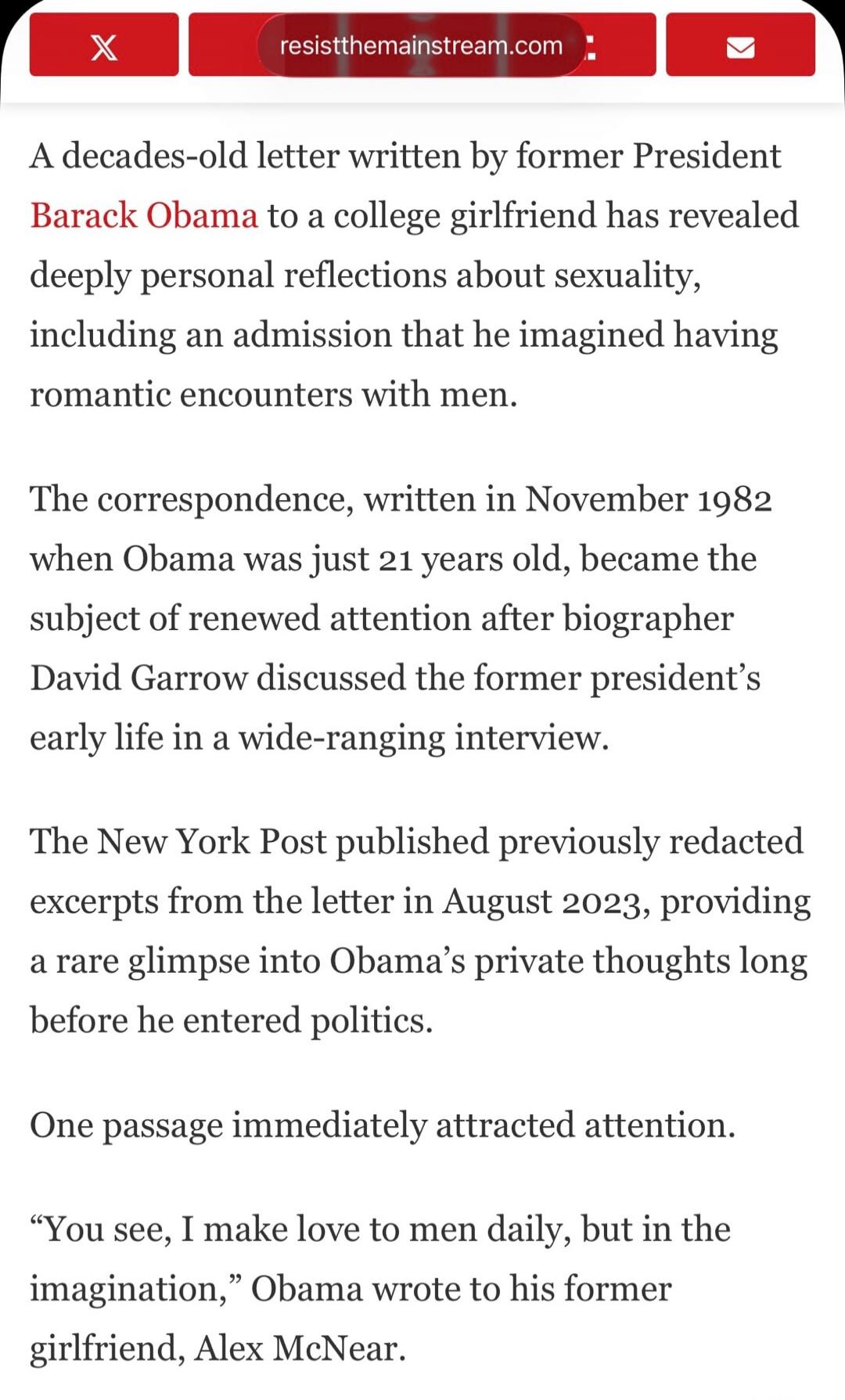 resistthemainstream.com A decades-old letter written by former President Barack Obama to a college girlfriend has revealed deeply personal reflections about sexuality, including an admission that he imagined having romantic encounters with men. The correspondence, written in November 1982 when Obama was just 21 years old, became the subject of rene