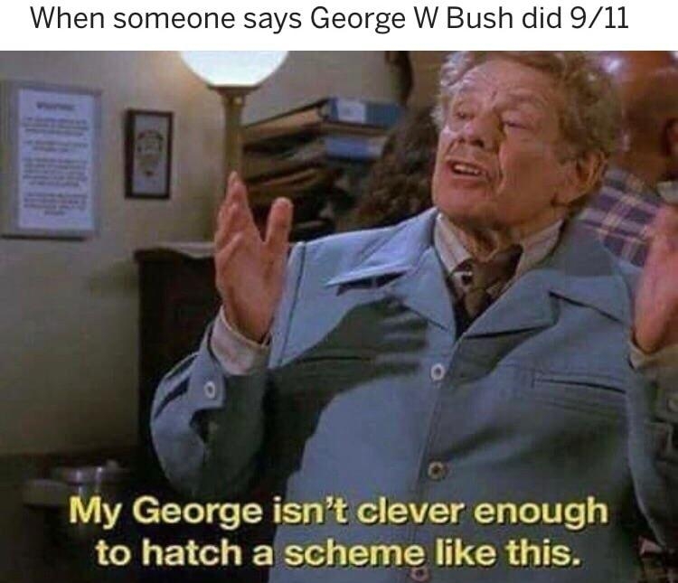 did 911 My George isnt clever enough to hatch ascheme like this EUNNYCo