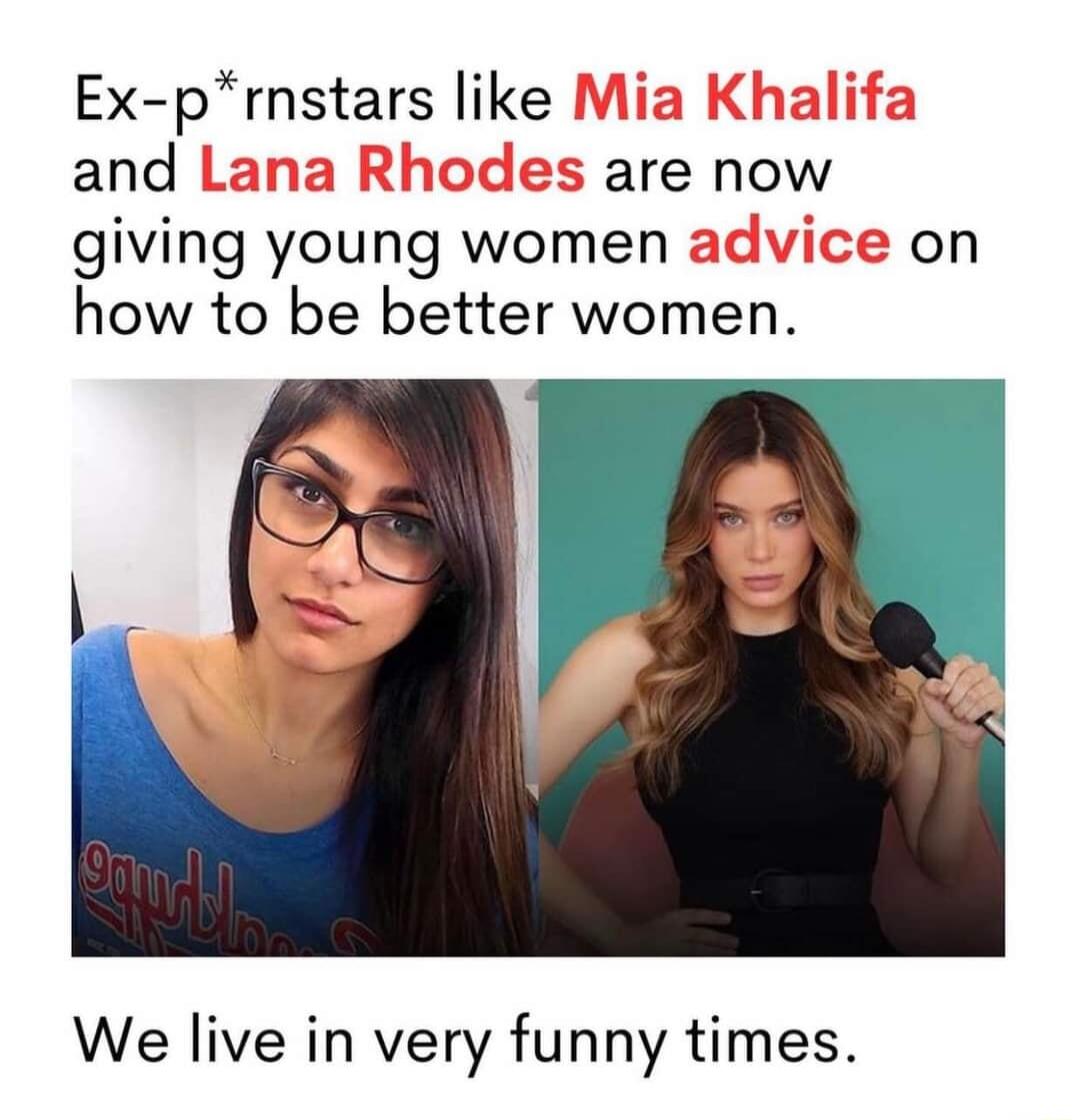 Ex prnstars like and are now giving young women ice on how to be better women We live in very funny times