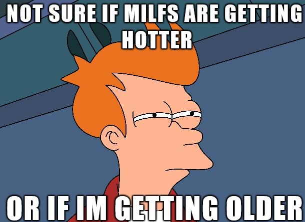 NOT SURE IF MILFS ARE GETTING HOTTER 1 R4 OR IFIM GEETING OLDER