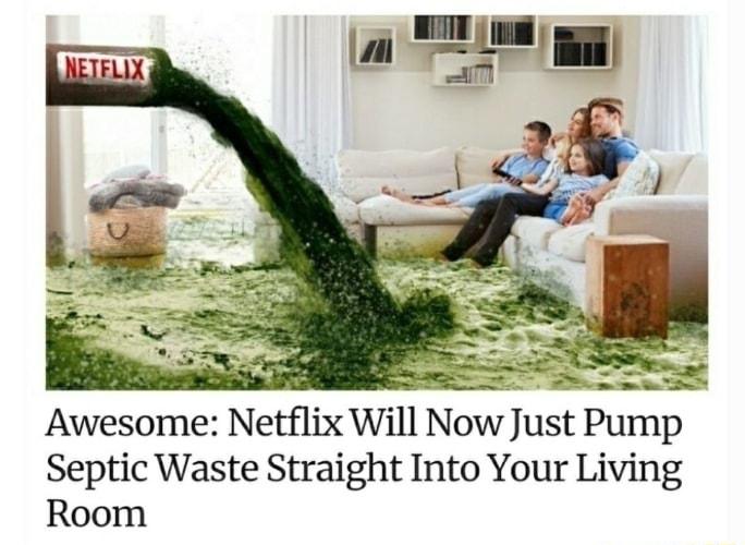 et Awesome Netflix Will Now Just Pump Septic Waste Straight Into Your Living Room