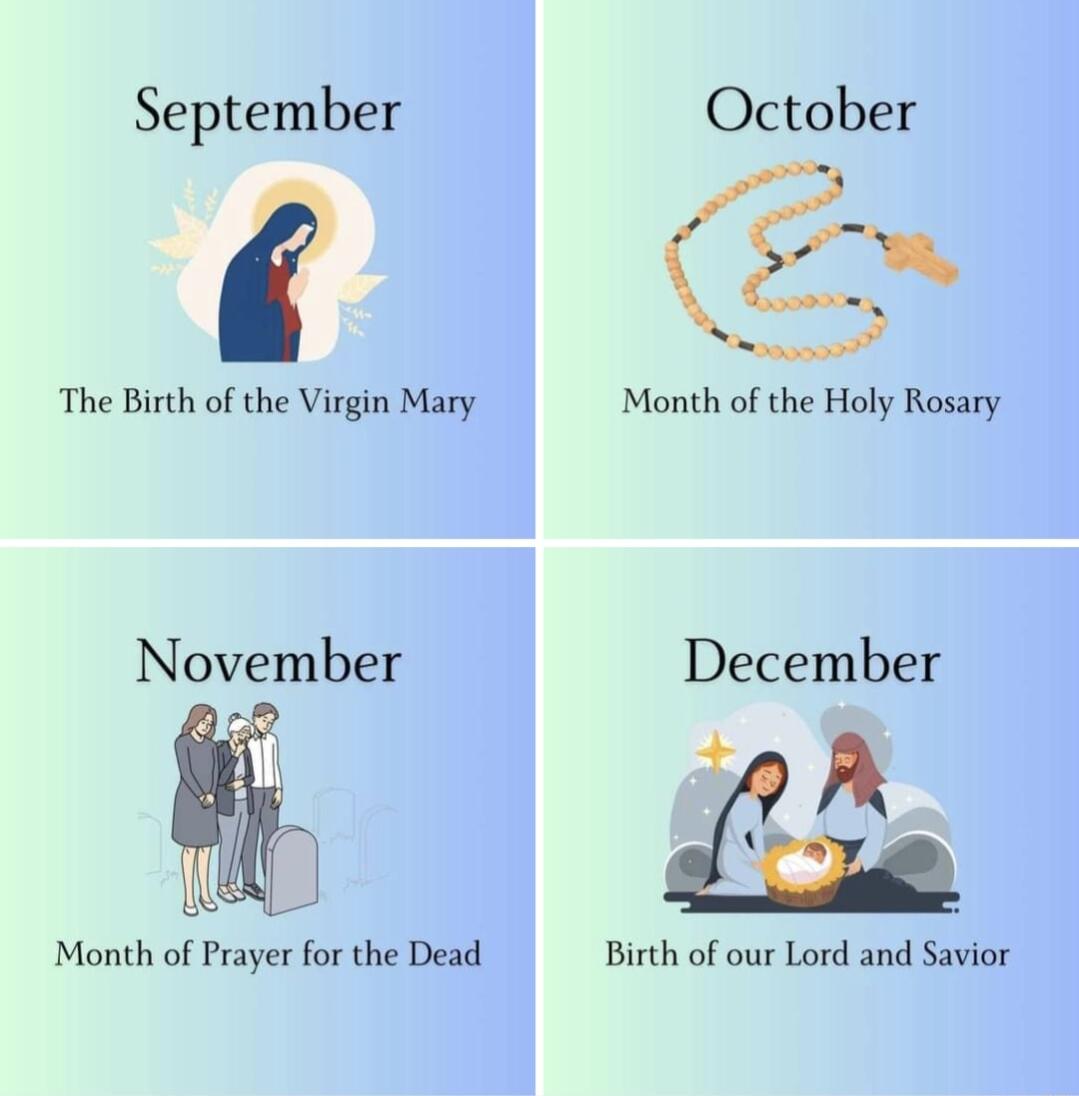 September October The Birth of the Virgin Mary Month of the Holy Rosary November December AR Month of Prayer for the Dead Birth of our Lord and Savior