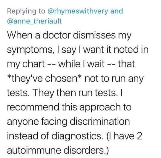 eeee0 movistar 3G 851AM Tweet its all ephemera rhymeswithvery Replying to rhymeswithvery and anne_theriault When a doctor dismisses my symptoms say want it noted in my chart while wait that theyve chosen not to run any tests They then run tests recommend this approach to anyone facing discrimination instead of diagnostics I have 2 autoimmune disorders 72618 813 AM 28 Retweets 73 Likes Tweet your r