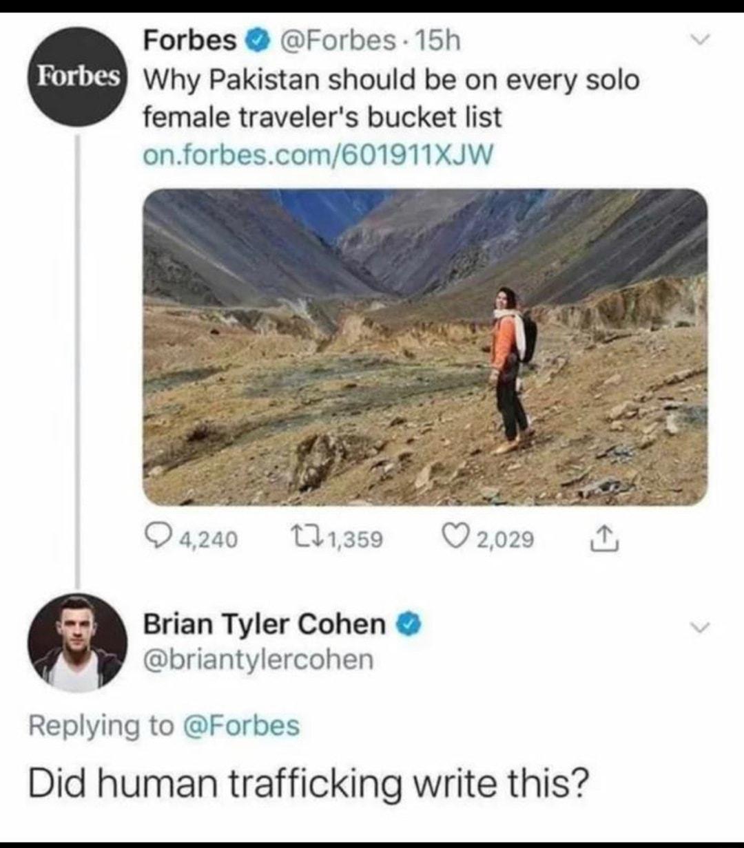Forbes Forbes 15h Why Pakistan should be on every solo female travelers bucket list onforbescom601911XJW Qizse V2020 Q4240 Brian Tyler Cohen briantylercohen Replying to Forbes Did human trafficking write this