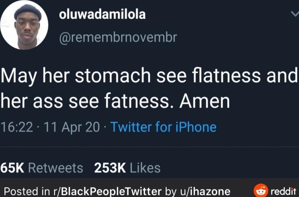 LITELETTLEY S o ANGIEE TG Y VA TS o ETe s T EY S Ty o her ass see fatness Amen 1622 11 Apr 20 Twitter for iPhone 65K Retweets 253K Likes Posted in rBlackPeopleTwitter by uihazone reddi